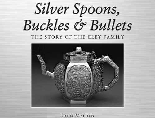 Silver Spoons, Buckets and Bullets – The Story of the Eley Family by John Malden.